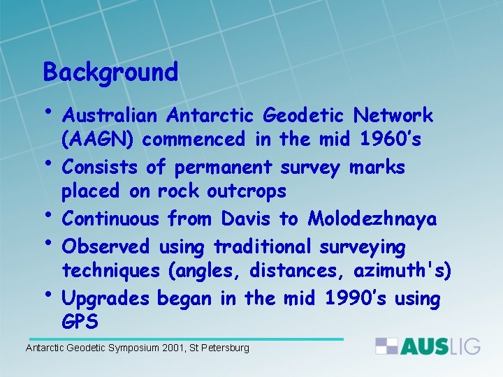 Background • Australian Antarctic Geodetic Network • • (AAGN) commenced in the mid 1960’s