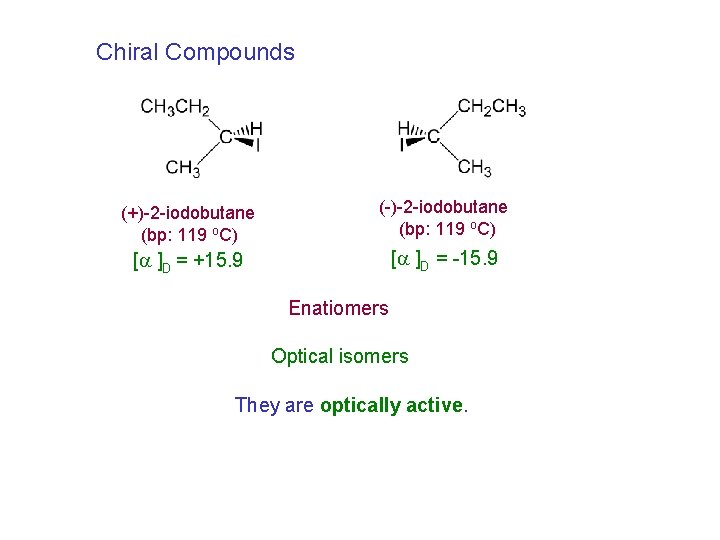 Chiral Compounds (+)-2 -iodobutane (bp: 119 o. C) (-)-2 -iodobutane (bp: 119 o. C)
