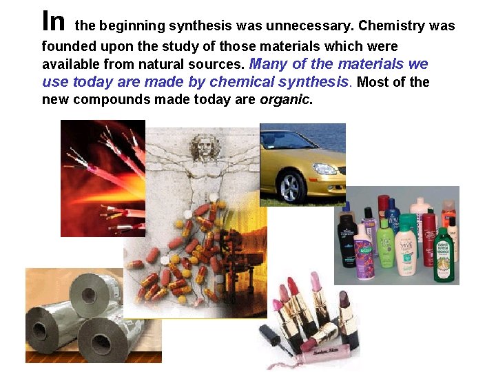 In the beginning synthesis was unnecessary. Chemistry was founded upon the study of those