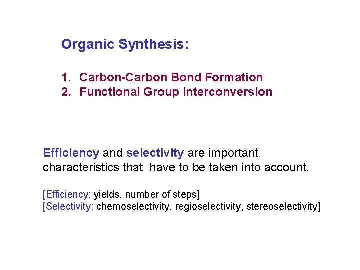 Organic Synthesis: 1. Carbon-Carbon Bond Formation 2. Functional Group Interconversion Efficiency and selectivity are