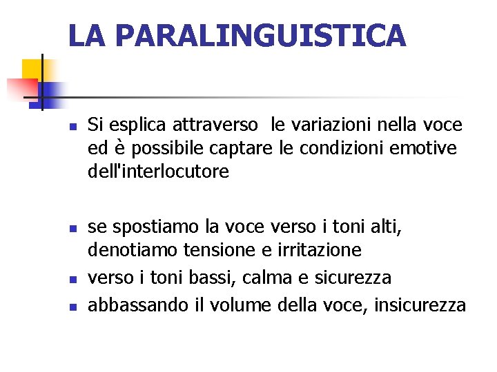 LA PARALINGUISTICA n n Si esplica attraverso le variazioni nella voce ed è possibile