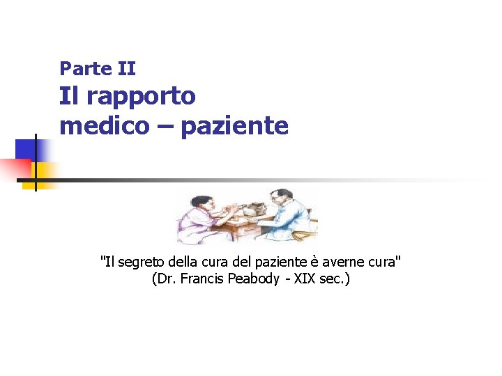 Parte II Il rapporto medico – paziente "Il segreto della cura del paziente è