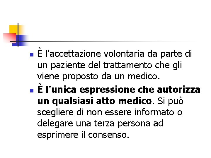 n n È l'accettazione volontaria da parte di un paziente del trattamento che gli