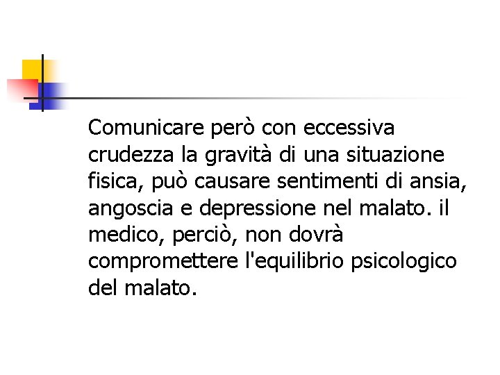 Comunicare però con eccessiva crudezza la gravità di una situazione fisica, può causare sentimenti