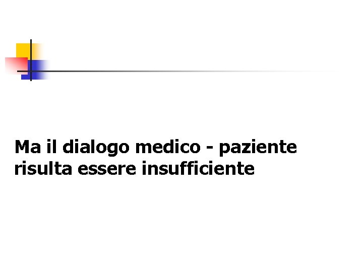 Ma il dialogo medico - paziente risulta essere insufficiente 