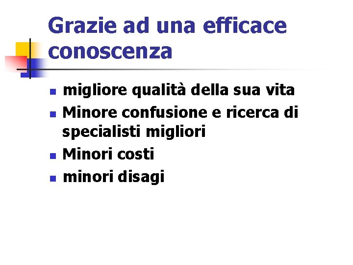 Grazie ad una efficace conoscenza n n migliore qualità della sua vita Minore confusione