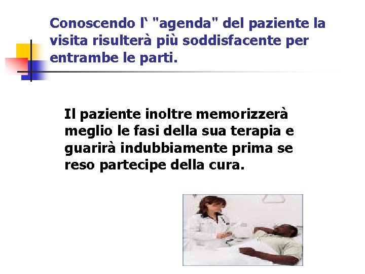 Conoscendo l‘ "agenda" del paziente la visita risulterà più soddisfacente per entrambe le parti.