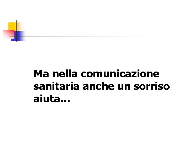 Ma nella comunicazione sanitaria anche un sorriso aiuta… 