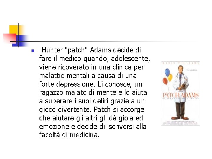 n Hunter "patch" Adams decide di fare il medico quando, adolescente, viene ricoverato in