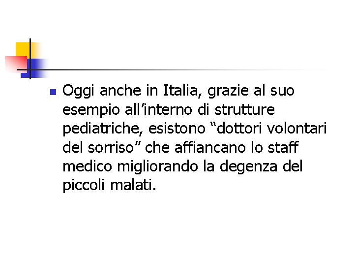 n Oggi anche in Italia, grazie al suo esempio all’interno di strutture pediatriche, esistono