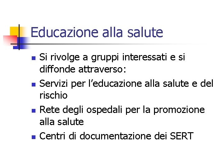 Educazione alla salute n n Si rivolge a gruppi interessati e si diffonde attraverso: