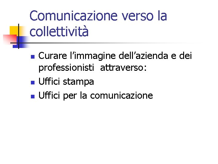 Comunicazione verso la collettività n n n Curare l’immagine dell’azienda e dei professionisti attraverso: