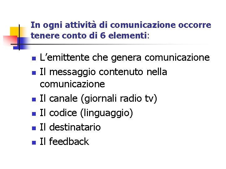 In ogni attività di comunicazione occorre tenere conto di 6 elementi: n n n