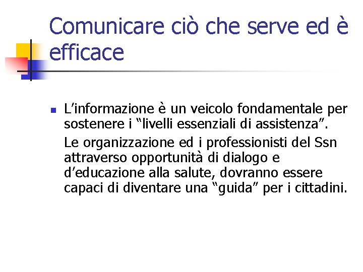 Comunicare ciò che serve ed è efficace n L’informazione è un veicolo fondamentale per