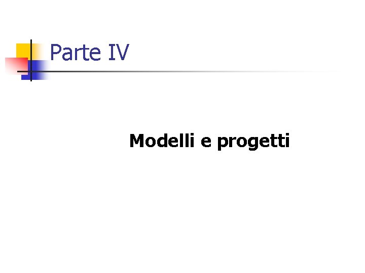 Parte IV Modelli e progetti 