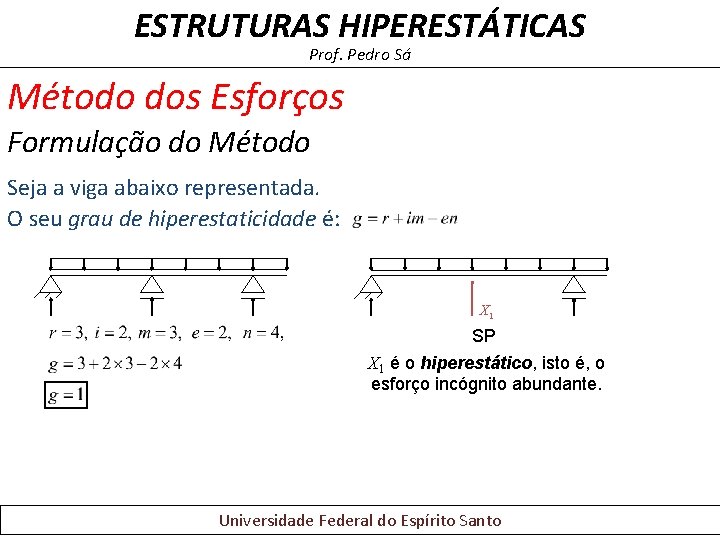 ESTRUTURAS HIPERESTÁTICAS Prof. Pedro Sá Método dos Esforços Formulação do Método Seja a viga