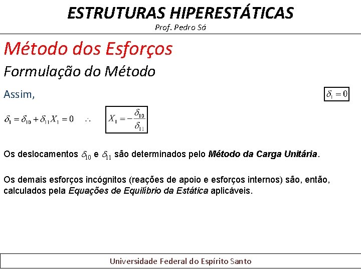 ESTRUTURAS HIPERESTÁTICAS Prof. Pedro Sá Método dos Esforços Formulação do Método Assim, Os deslocamentos