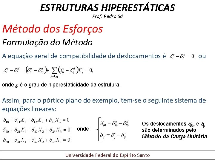 ESTRUTURAS HIPERESTÁTICAS Prof. Pedro Sá Método dos Esforços Formulação do Método A equação geral