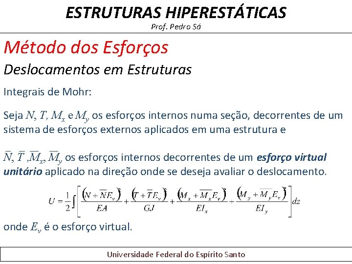 ESTRUTURAS HIPERESTÁTICAS Prof. Pedro Sá Método dos Esforços Deslocamentos em Estruturas Integrais de Mohr: