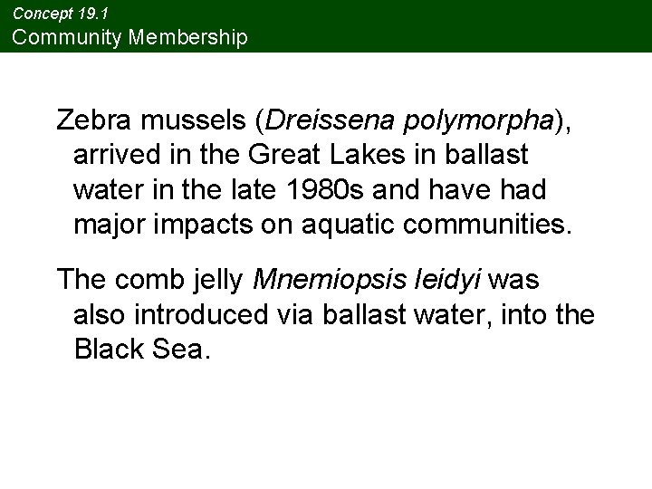 Concept 19. 1 Community Membership Zebra mussels (Dreissena polymorpha), arrived in the Great Lakes