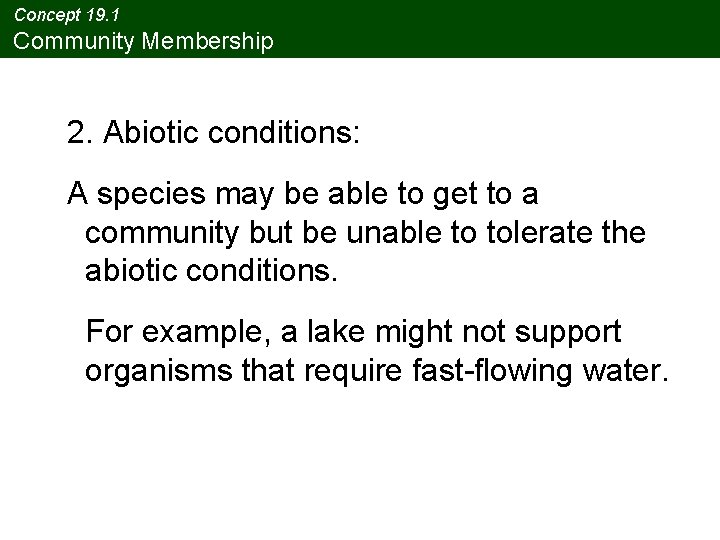 Concept 19. 1 Community Membership 2. Abiotic conditions: A species may be able to