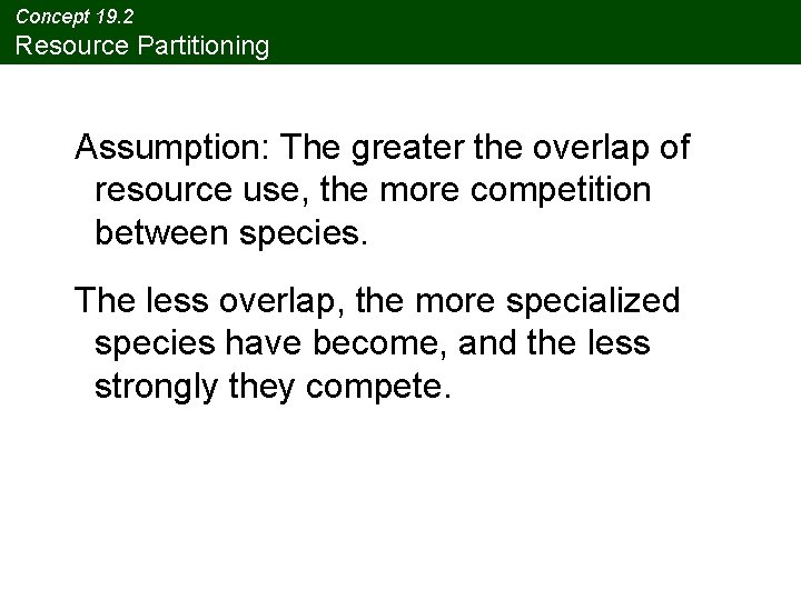 Concept 19. 2 Resource Partitioning Assumption: The greater the overlap of resource use, the