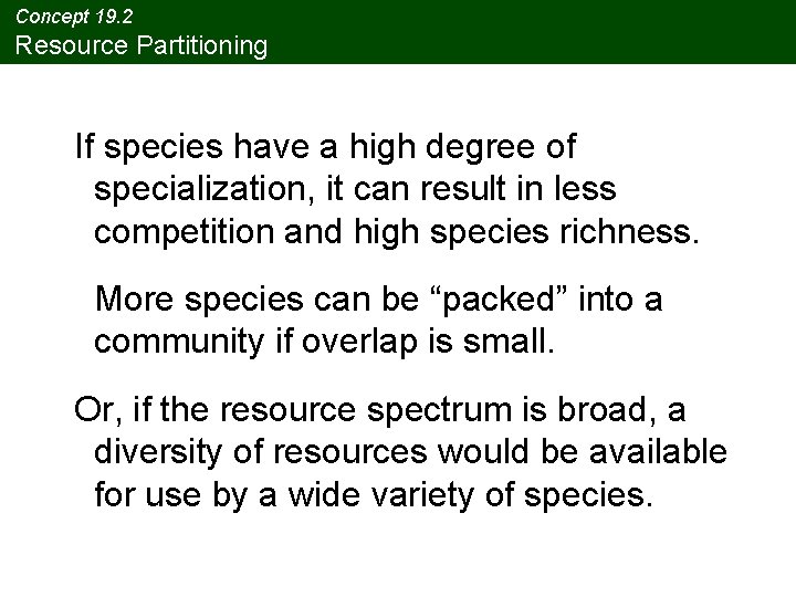 Concept 19. 2 Resource Partitioning If species have a high degree of specialization, it