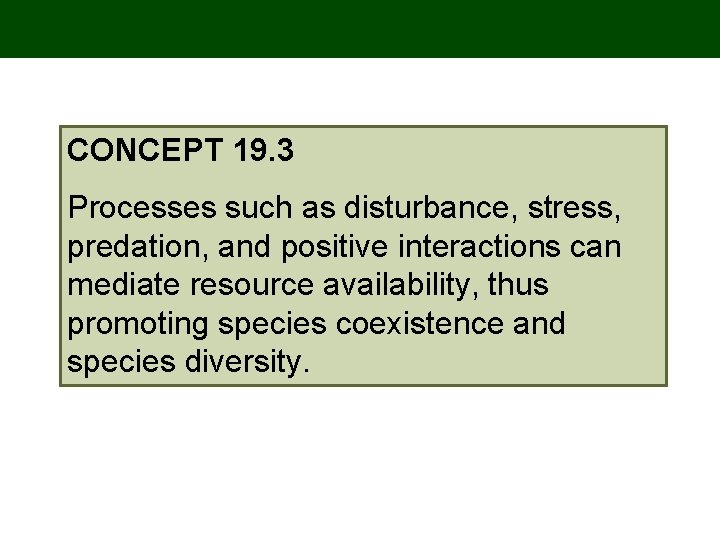 CONCEPT 19. 3 Processes such as disturbance, stress, predation, and positive interactions can mediate