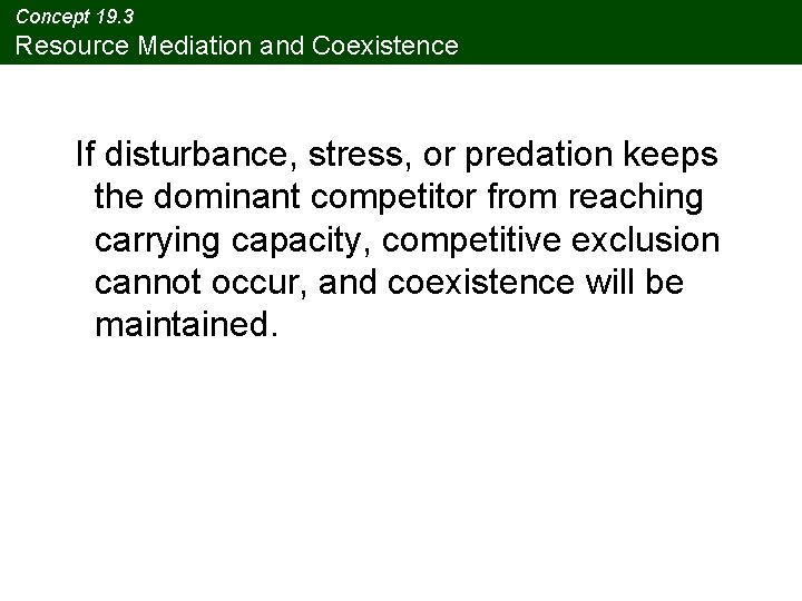 Concept 19. 3 Resource Mediation and Coexistence If disturbance, stress, or predation keeps the