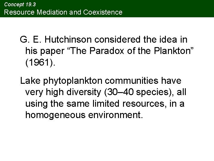 Concept 19. 3 Resource Mediation and Coexistence G. E. Hutchinson considered the idea in