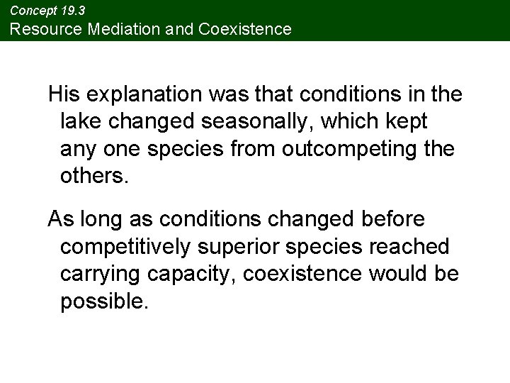 Concept 19. 3 Resource Mediation and Coexistence His explanation was that conditions in the