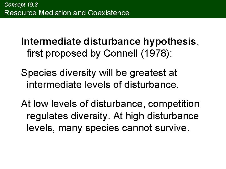 Concept 19. 3 Resource Mediation and Coexistence Intermediate disturbance hypothesis, first proposed by Connell