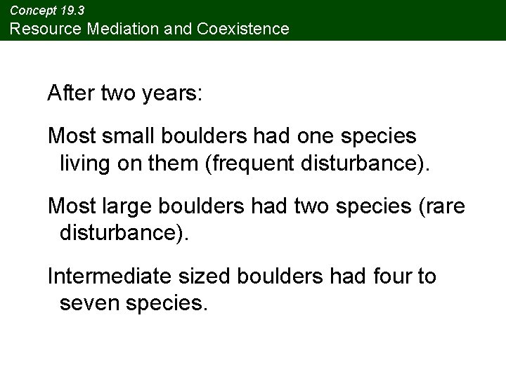 Concept 19. 3 Resource Mediation and Coexistence After two years: Most small boulders had