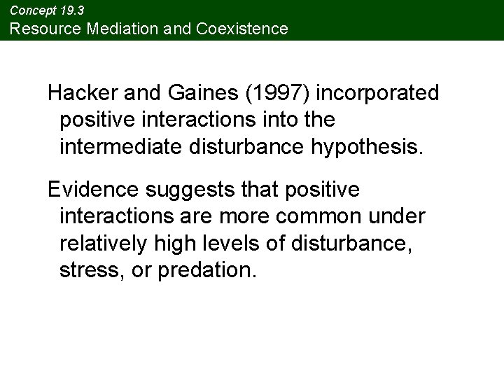 Concept 19. 3 Resource Mediation and Coexistence Hacker and Gaines (1997) incorporated positive interactions