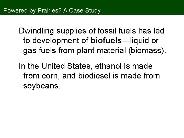 Powered by Prairies? A Case Study Dwindling supplies of fossil fuels has led to