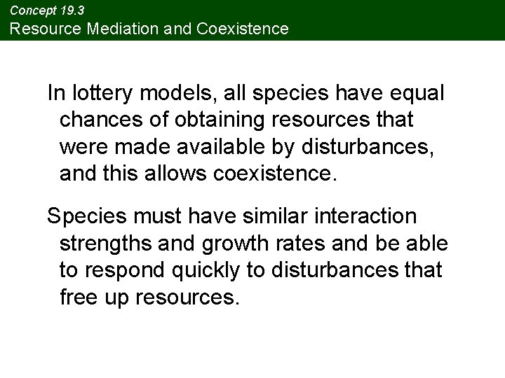 Concept 19. 3 Resource Mediation and Coexistence In lottery models, all species have equal