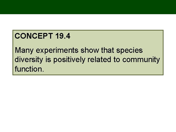 CONCEPT 19. 4 Many experiments show that species diversity is positively related to community