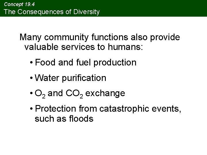 Concept 19. 4 The Consequences of Diversity Many community functions also provide valuable services