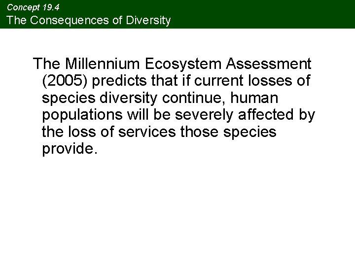 Concept 19. 4 The Consequences of Diversity The Millennium Ecosystem Assessment (2005) predicts that