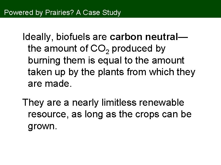 Powered by Prairies? A Case Study Ideally, biofuels are carbon neutral— the amount of
