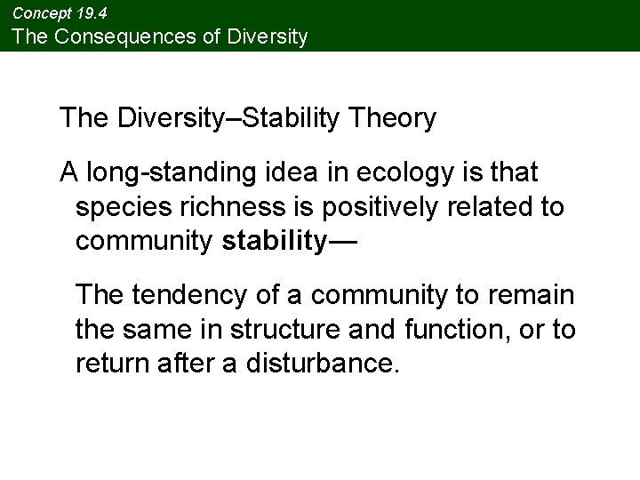 Concept 19. 4 The Consequences of Diversity The Diversity–Stability Theory A long-standing idea in