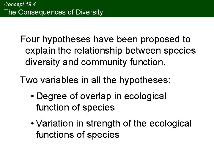 Concept 19. 4 The Consequences of Diversity Four hypotheses have been proposed to explain