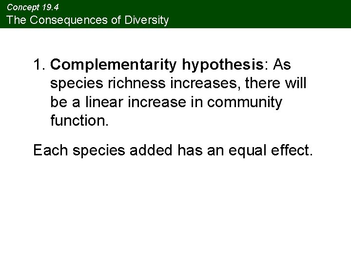 Concept 19. 4 The Consequences of Diversity 1. Complementarity hypothesis: As species richness increases,