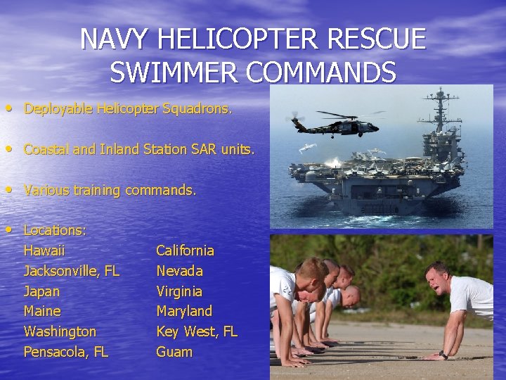 NAVY HELICOPTER RESCUE SWIMMER COMMANDS • Deployable Helicopter Squadrons. • Coastal and Inland Station