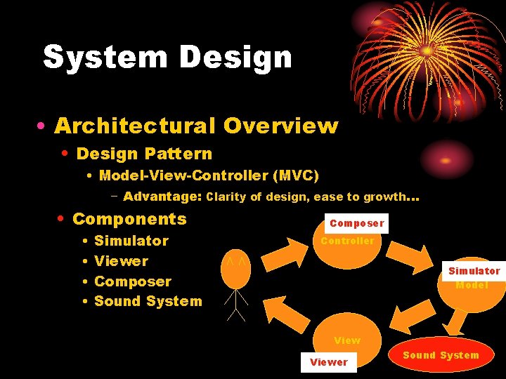 System Design • Architectural Overview • Design Pattern • Model-View-Controller (MVC) − Advantage: Clarity System Design • Architectural Overview • Design Pattern • Model-View-Controller (MVC) − Advantage: Clarity