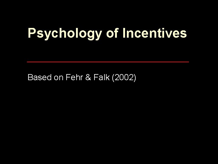 Psychology of Incentives Based on Fehr & Falk (2002) 