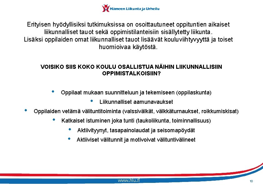 Erityisen hyödyllisiksi tutkimuksissa on osoittautuneet oppituntien aikaiset liikunnalliset tauot sekä oppimistilanteisiin sisällytetty liikunta. Lisäksi