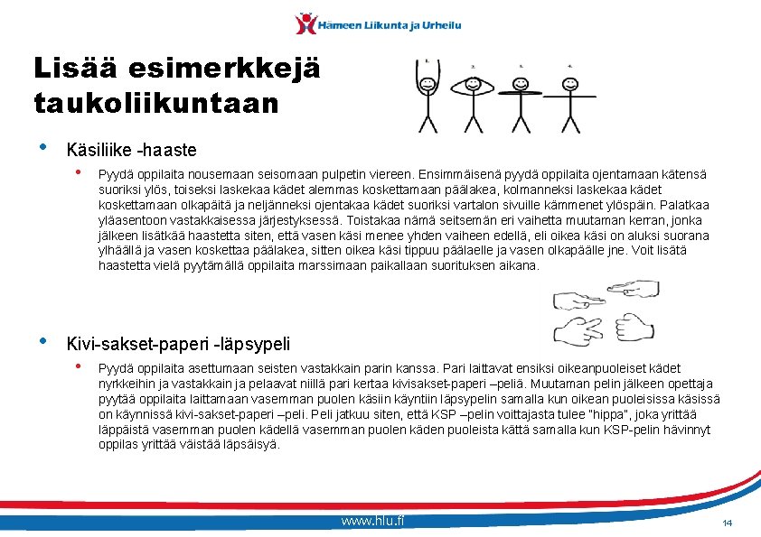 Lisää esimerkkejä taukoliikuntaan • • Käsiliike -haaste • Pyydä oppilaita nousemaan seisomaan pulpetin viereen.