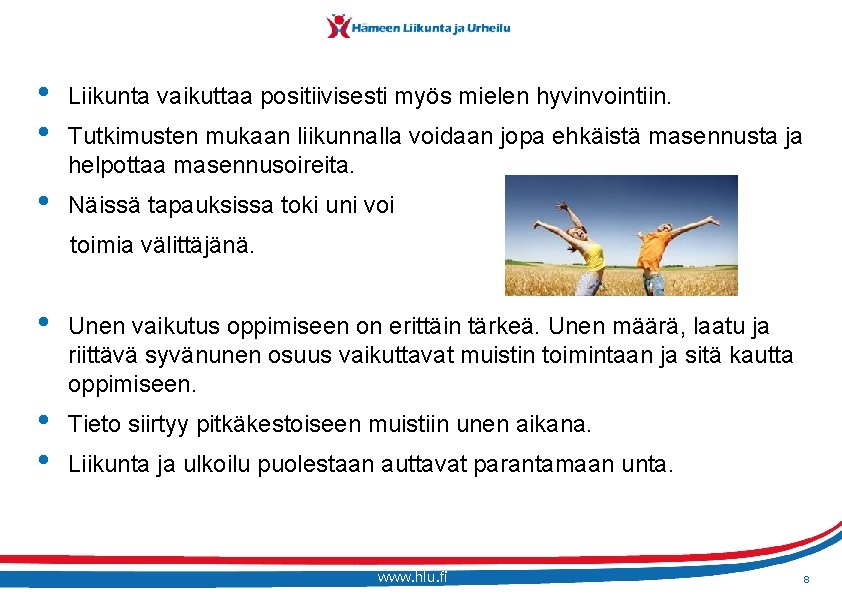  • • Liikunta vaikuttaa positiivisesti myös mielen hyvinvointiin. • Näissä tapauksissa toki uni