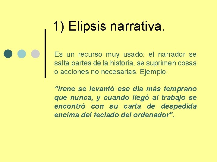 1) Elipsis narrativa. Es un recurso muy usado: el narrador se salta partes de